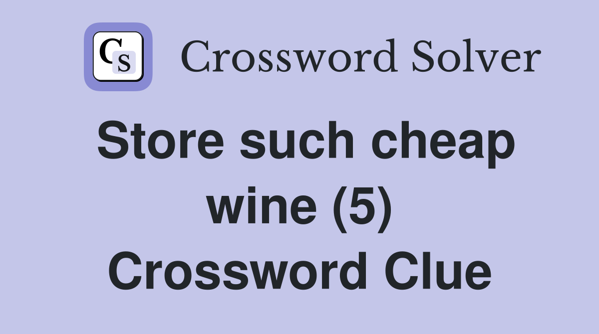 Store such cheap wine (5) Crossword Clue