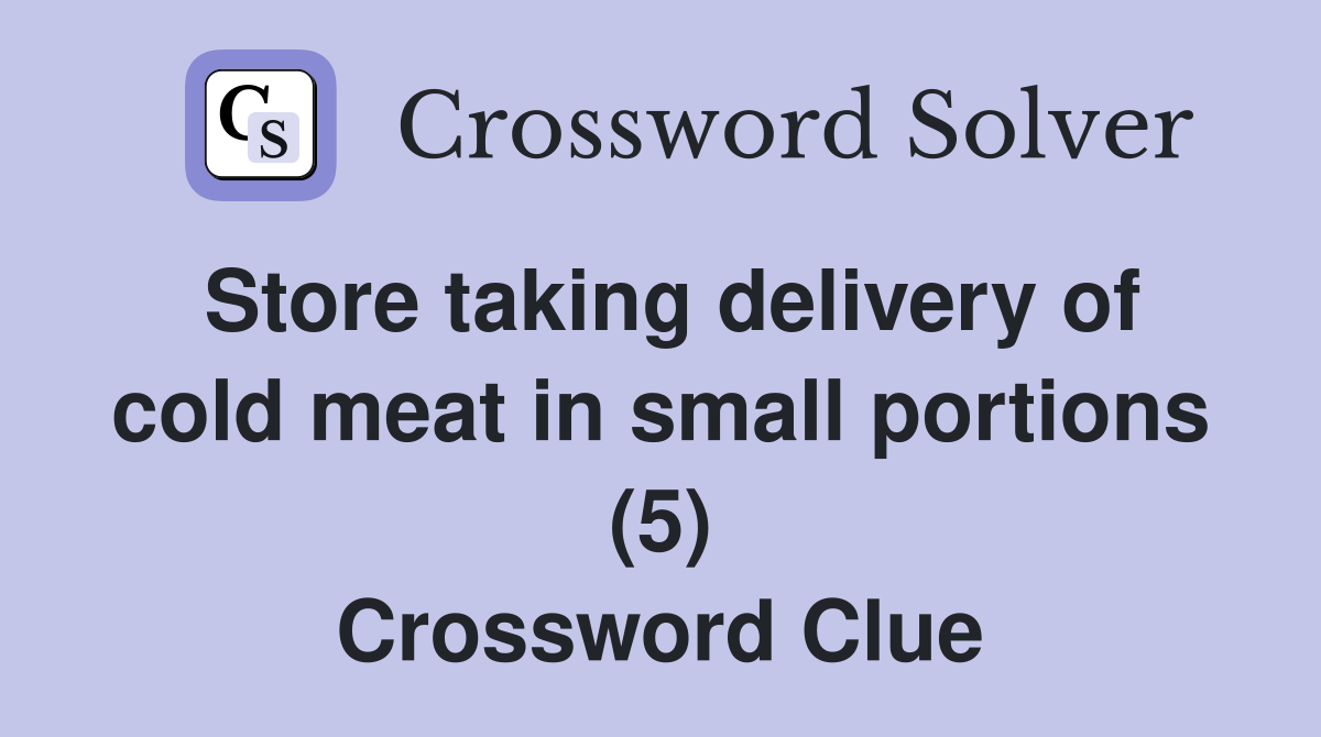 Store taking delivery of cold meat in small portions (5) Crossword Clue