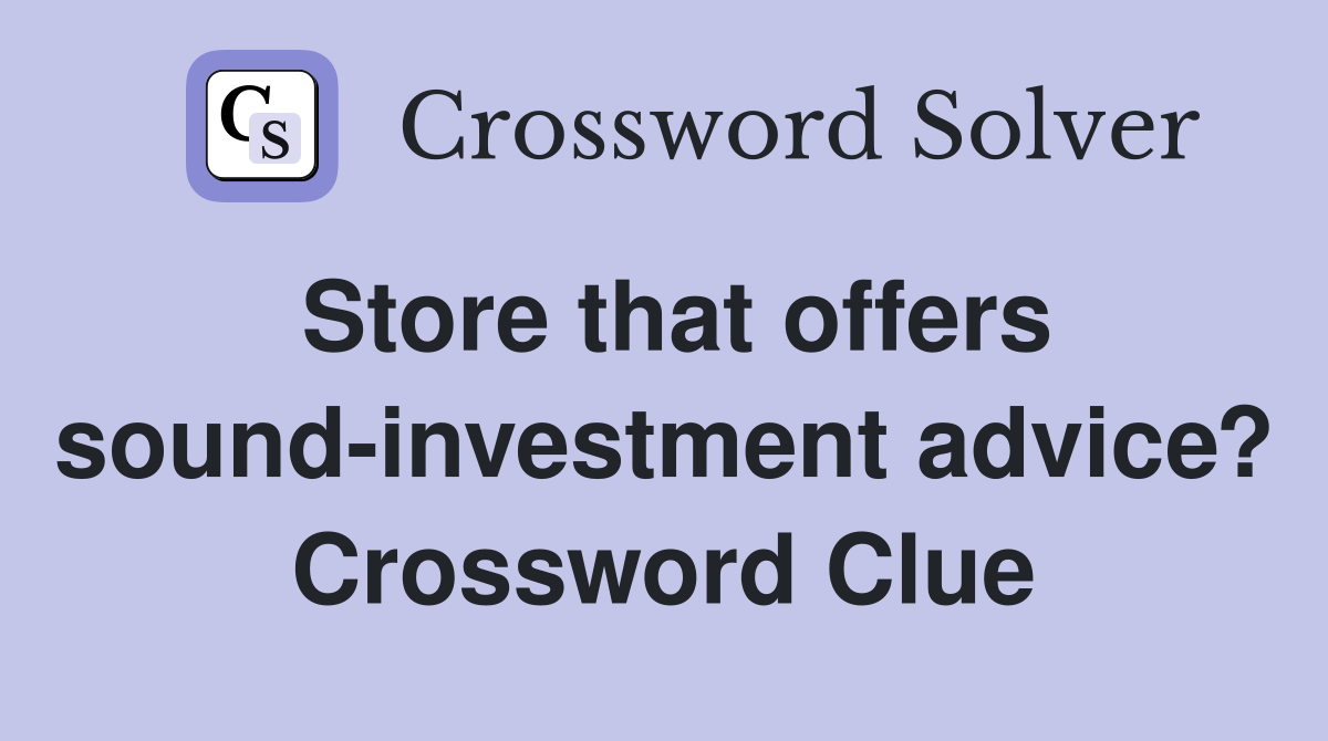 Store that offers sound-investment advice? Crossword Clue