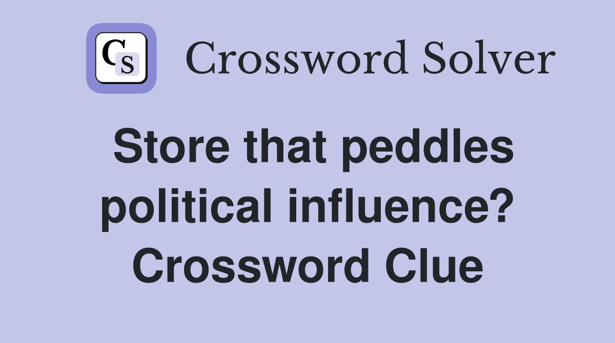Store that peddles political influence? Crossword Clue