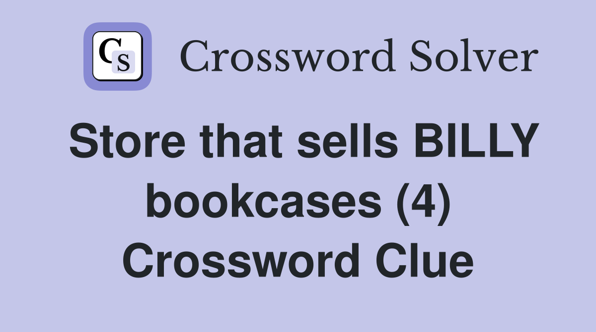 Store that sells BILLY bookcases (4) Crossword Clue