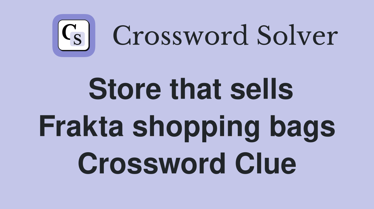 Store that sells Frakta shopping bags Crossword Clue