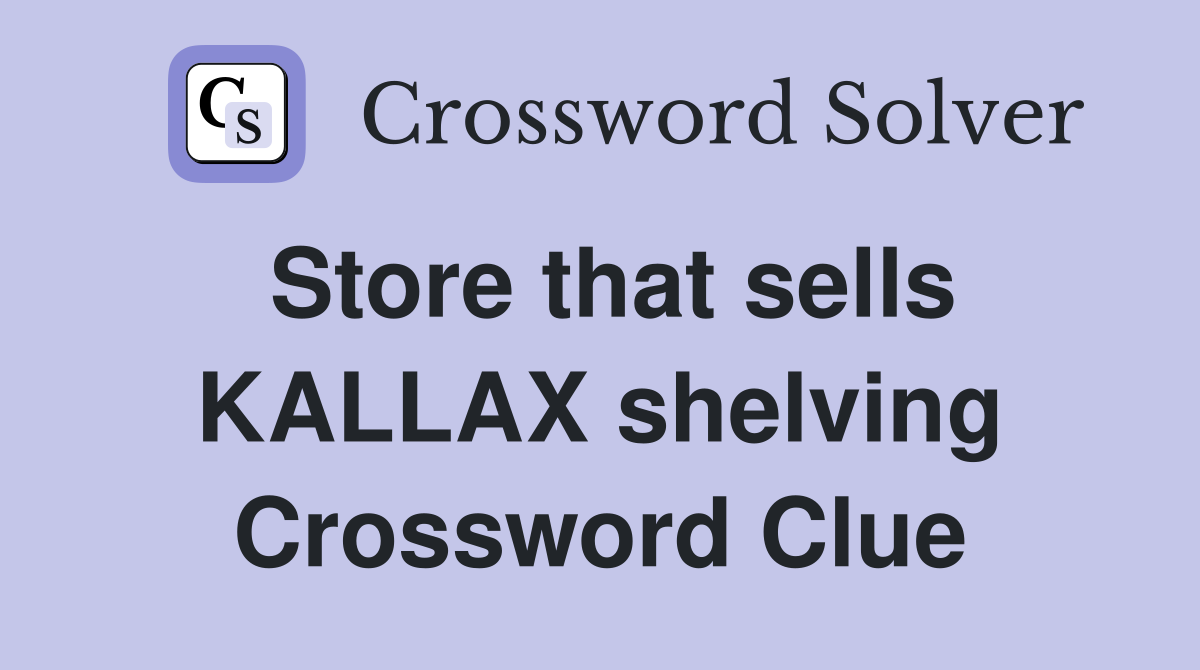 Store that sells KALLAX shelving Crossword Clue