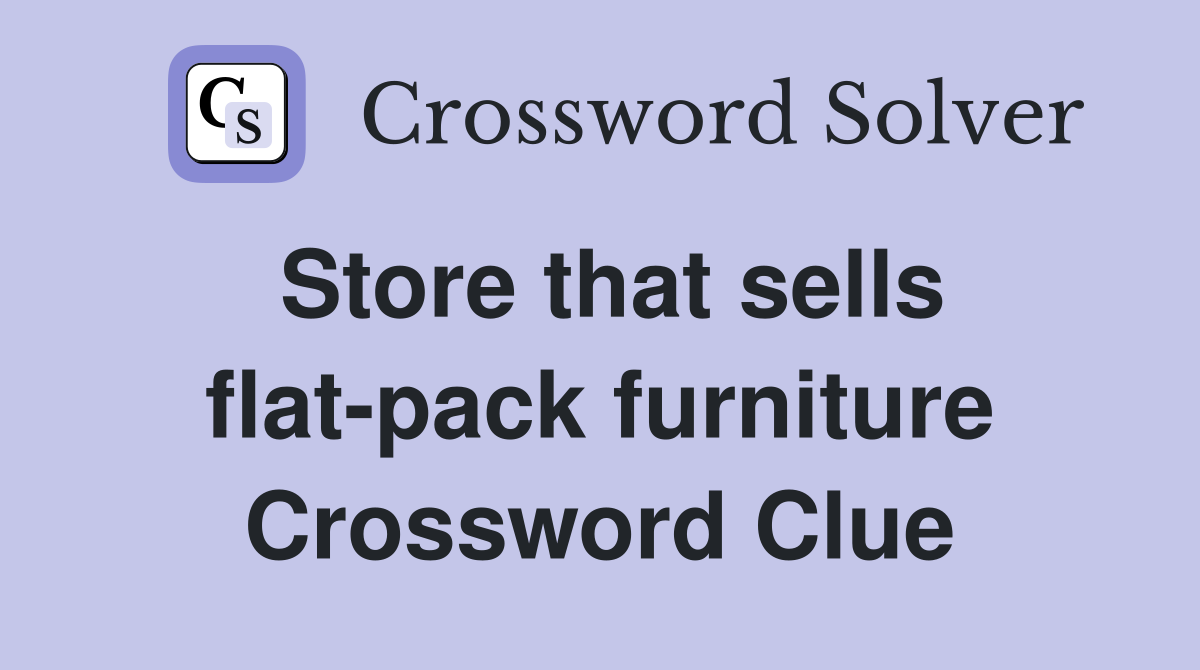 Store that sells flat-pack furniture Crossword Clue