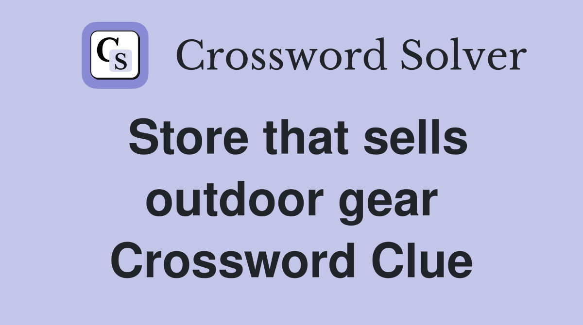 Store that sells outdoor gear Crossword Clue