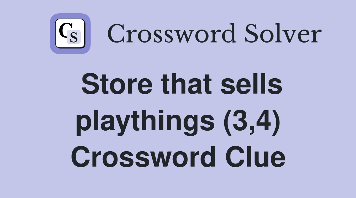 Store that sells playthings (3,4) Crossword Clue