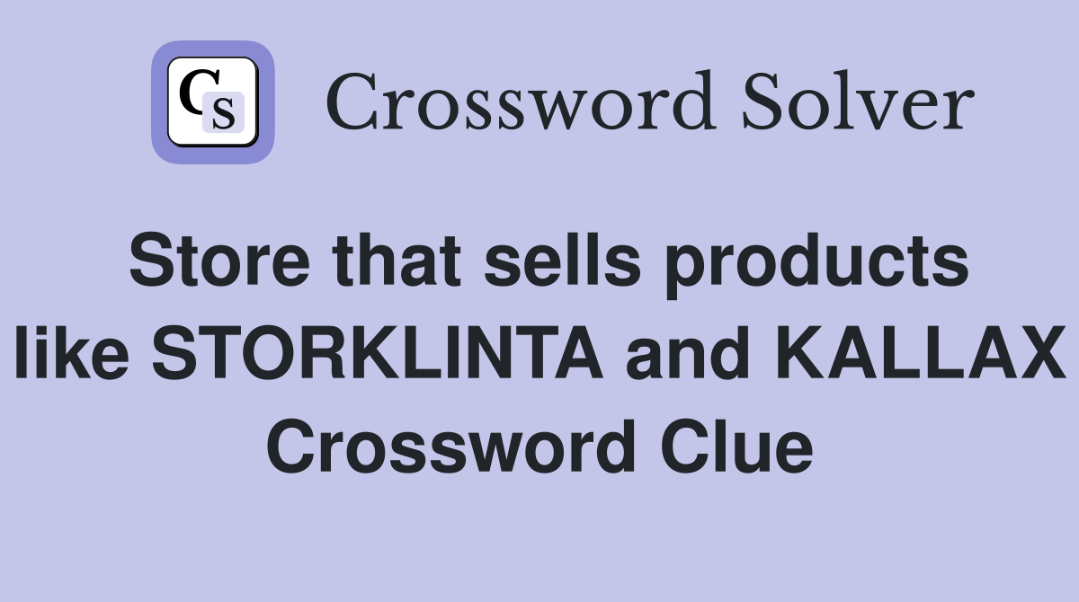 Store that sells products like STORKLINTA and KALLAX Crossword Clue