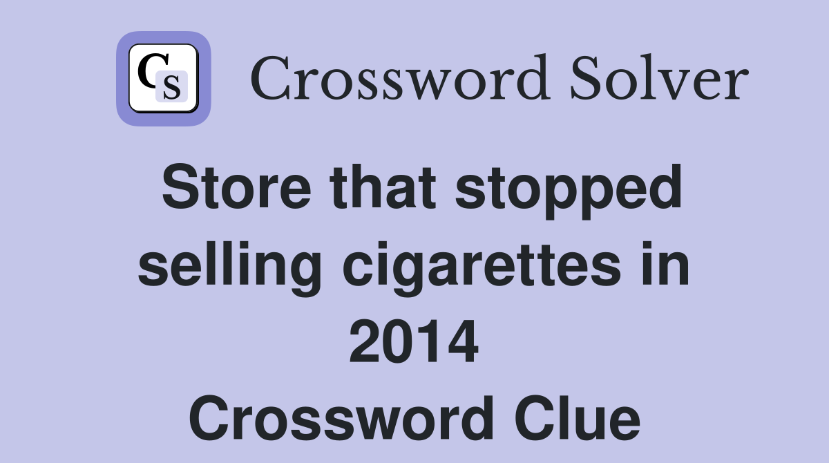 Store that stopped selling cigarettes in 2014 Crossword Clue