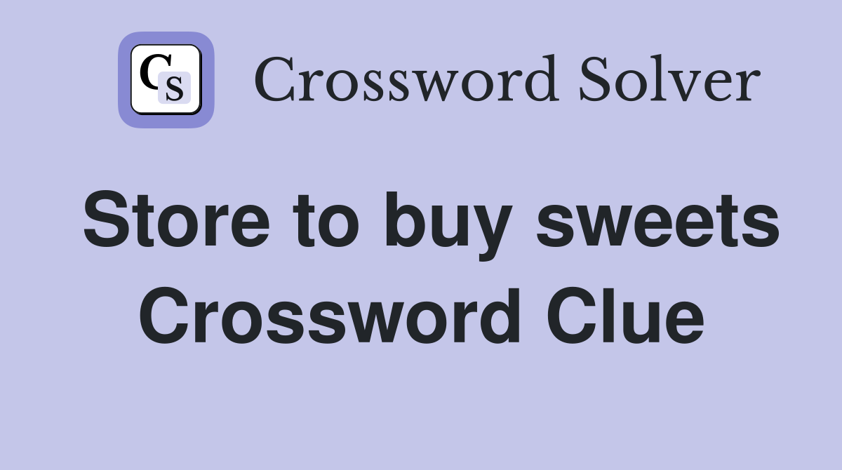 Store to buy sweets Crossword Clue
