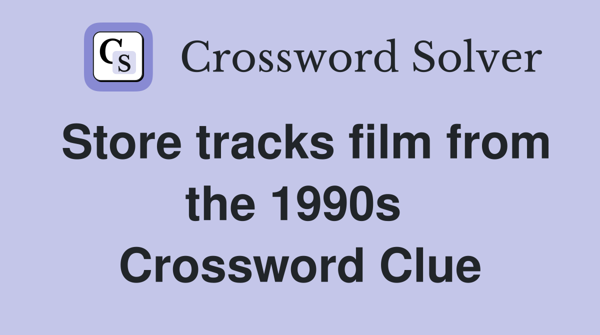 Store tracks film from the 1990s  Crossword Clue