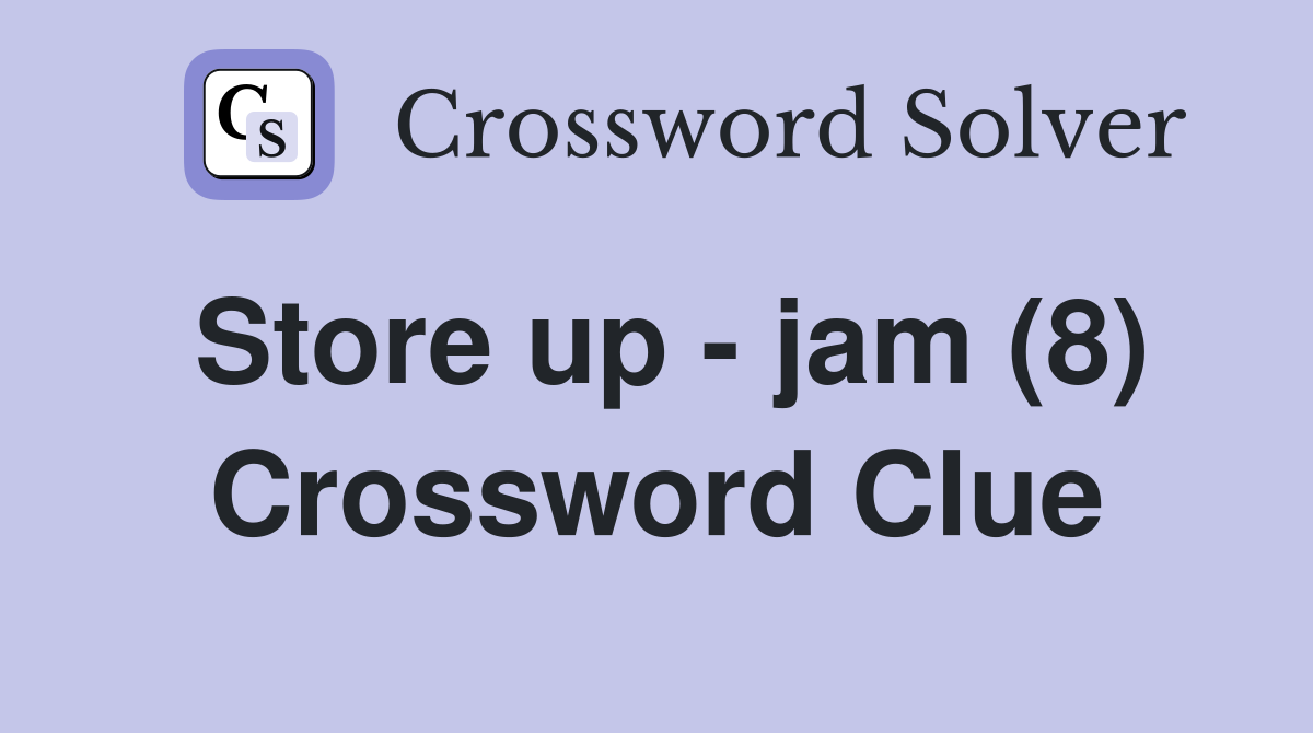 Store up - jam (8) Crossword Clue