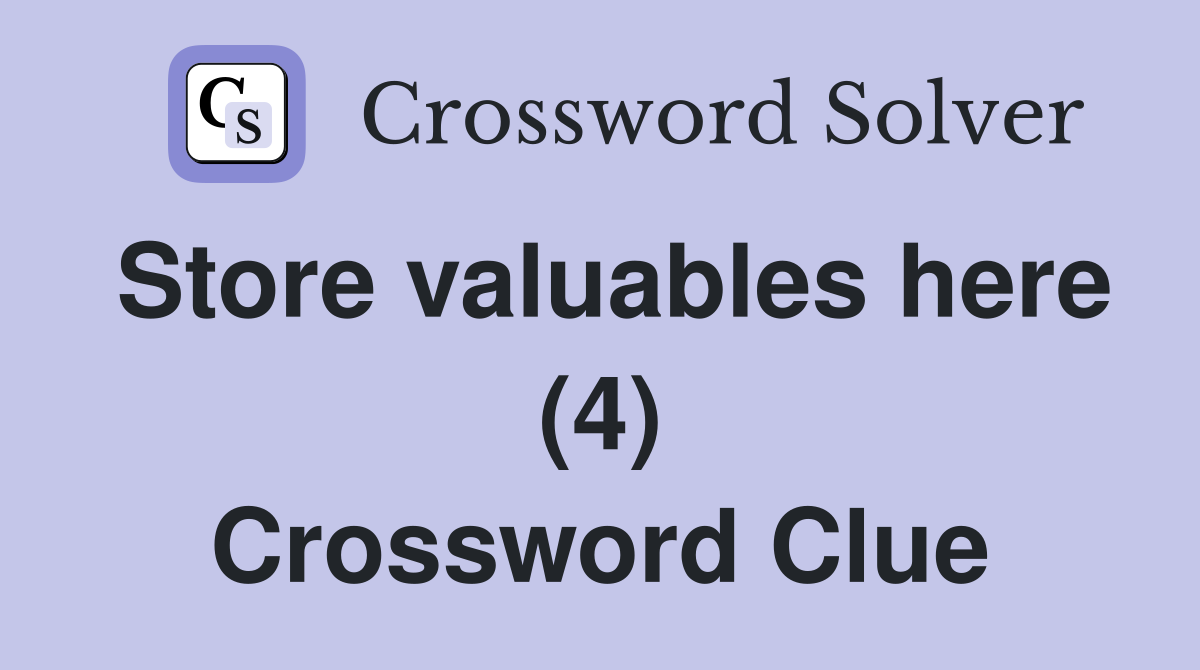 Store valuables here (4) Crossword Clue
