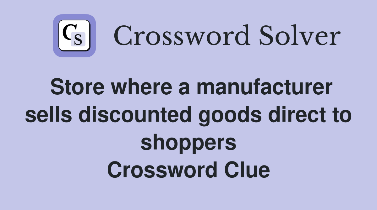 Store where a manufacturer sells discounted goods direct to shoppers Crossword Clue