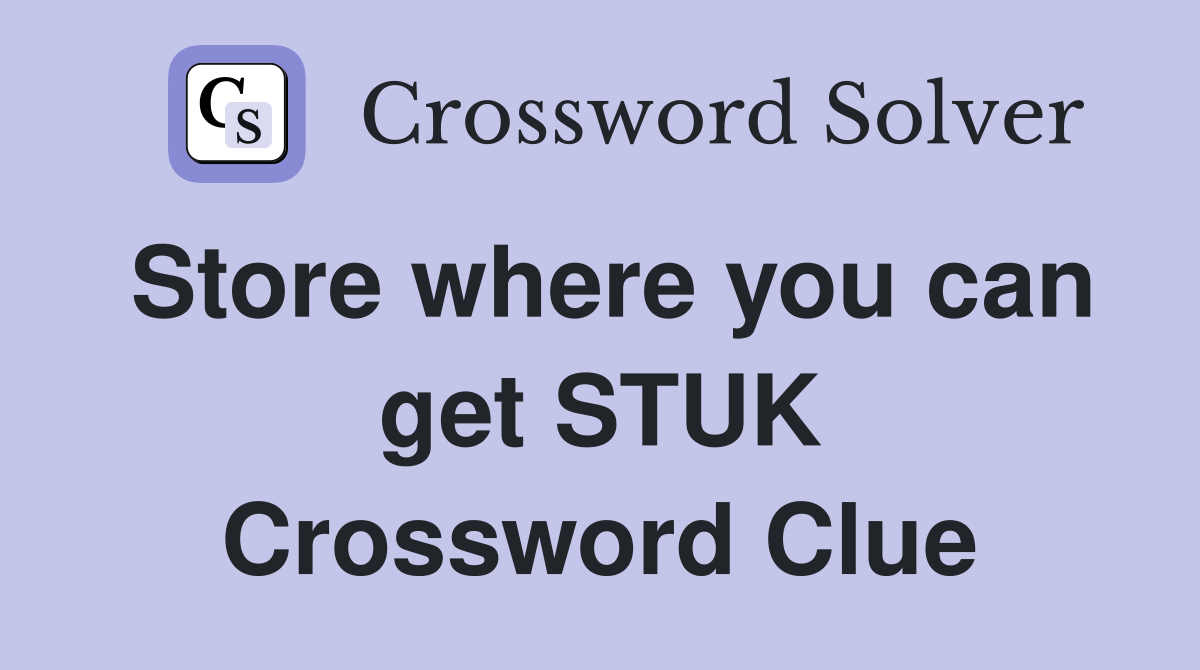 Store where you can get STUK Crossword Clue