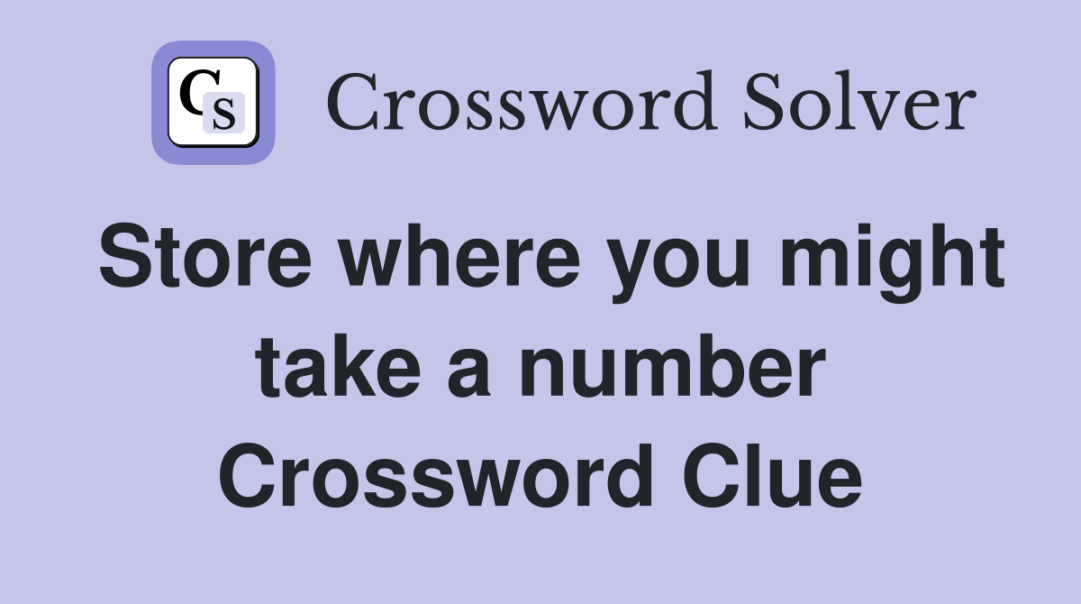 Store where you might take a number Crossword Clue