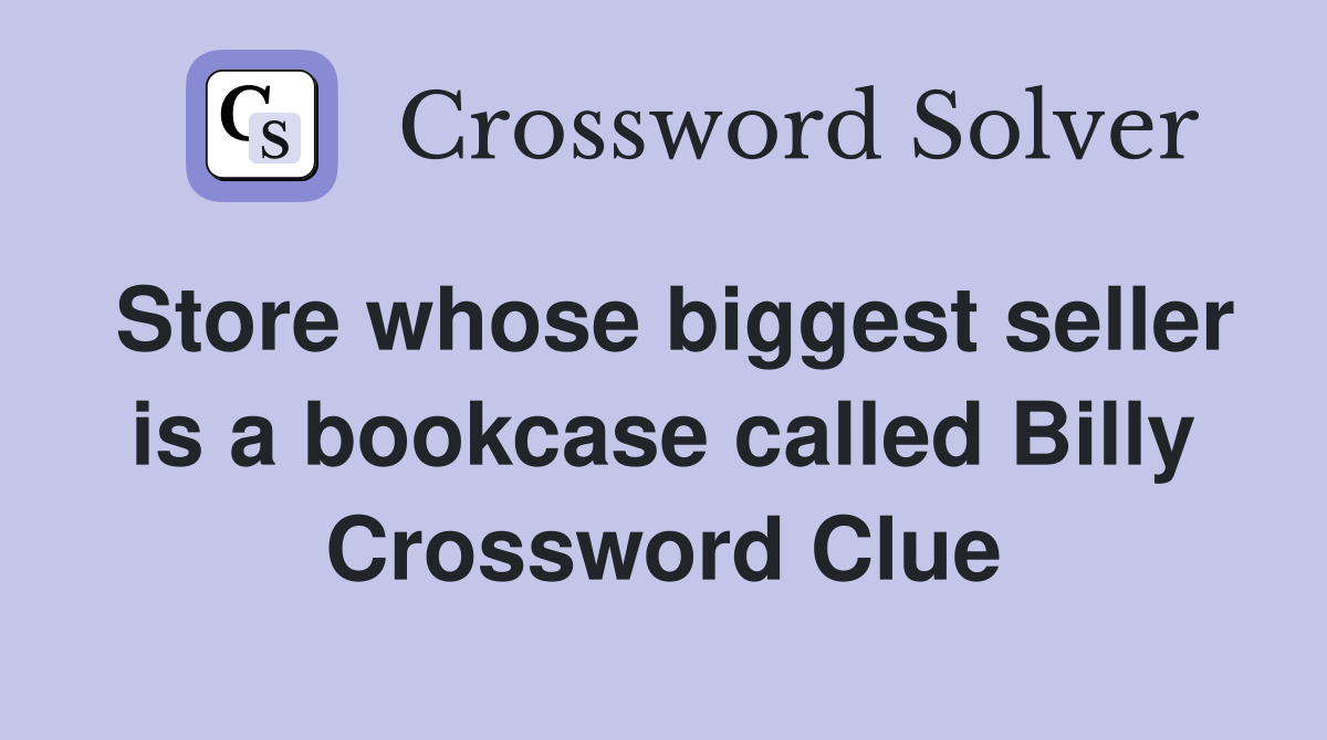 Store whose biggest seller is a bookcase called Billy Crossword Clue