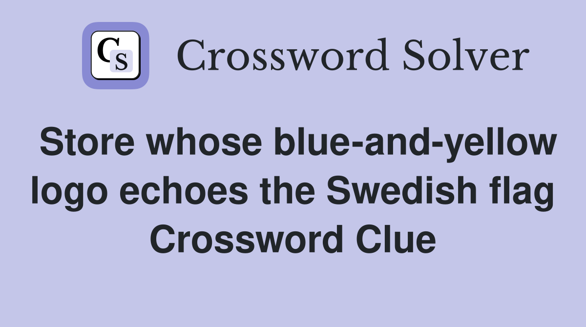 Store whose blue-and-yellow logo echoes the Swedish flag Crossword Clue