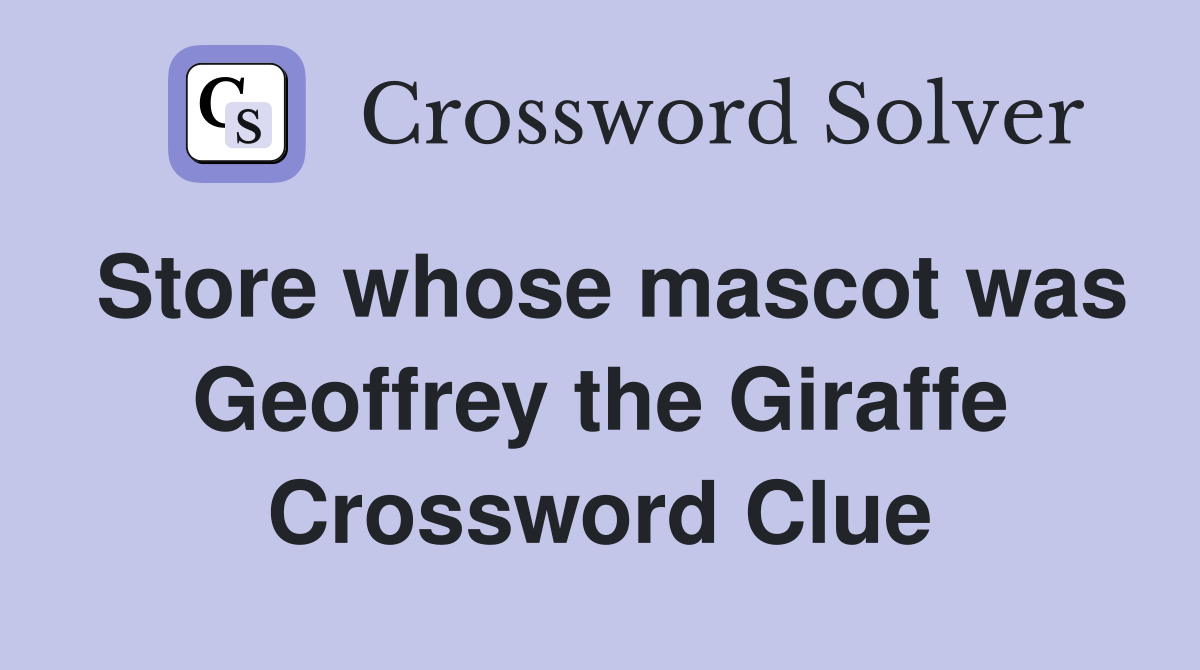 Store whose mascot was Geoffrey the Giraffe Crossword Clue