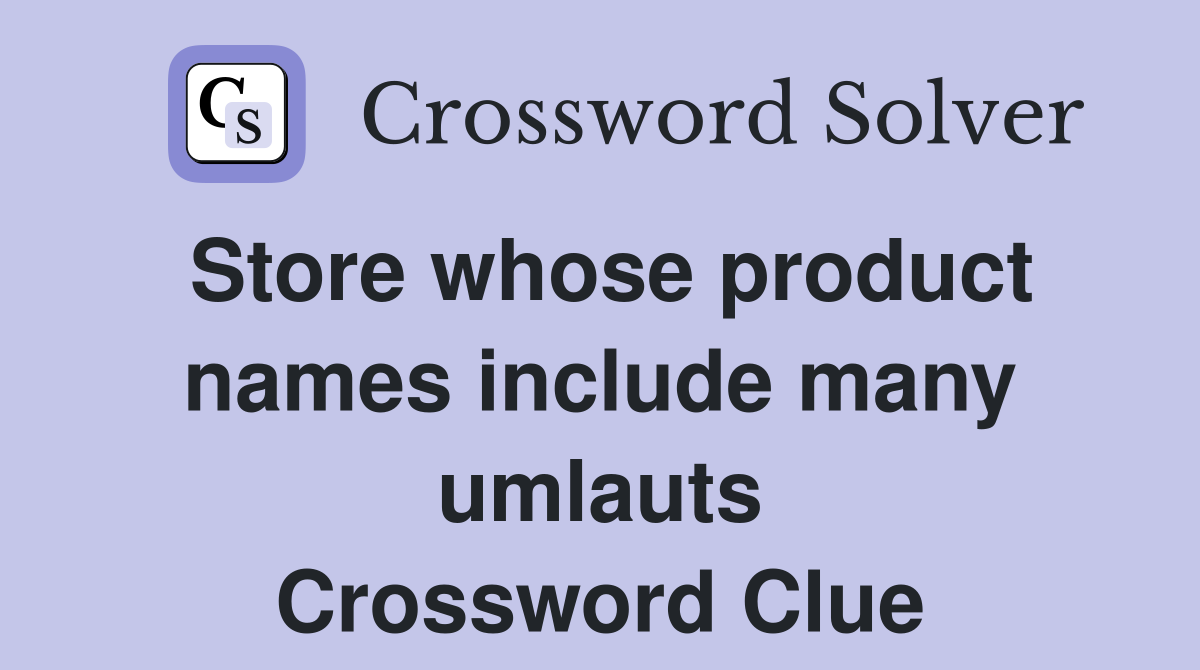 Store whose product names include many umlauts Crossword Clue