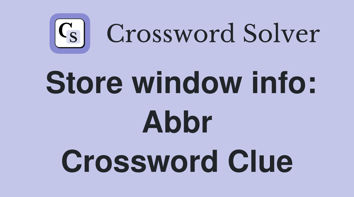 Store window info: Abbr Crossword Clue