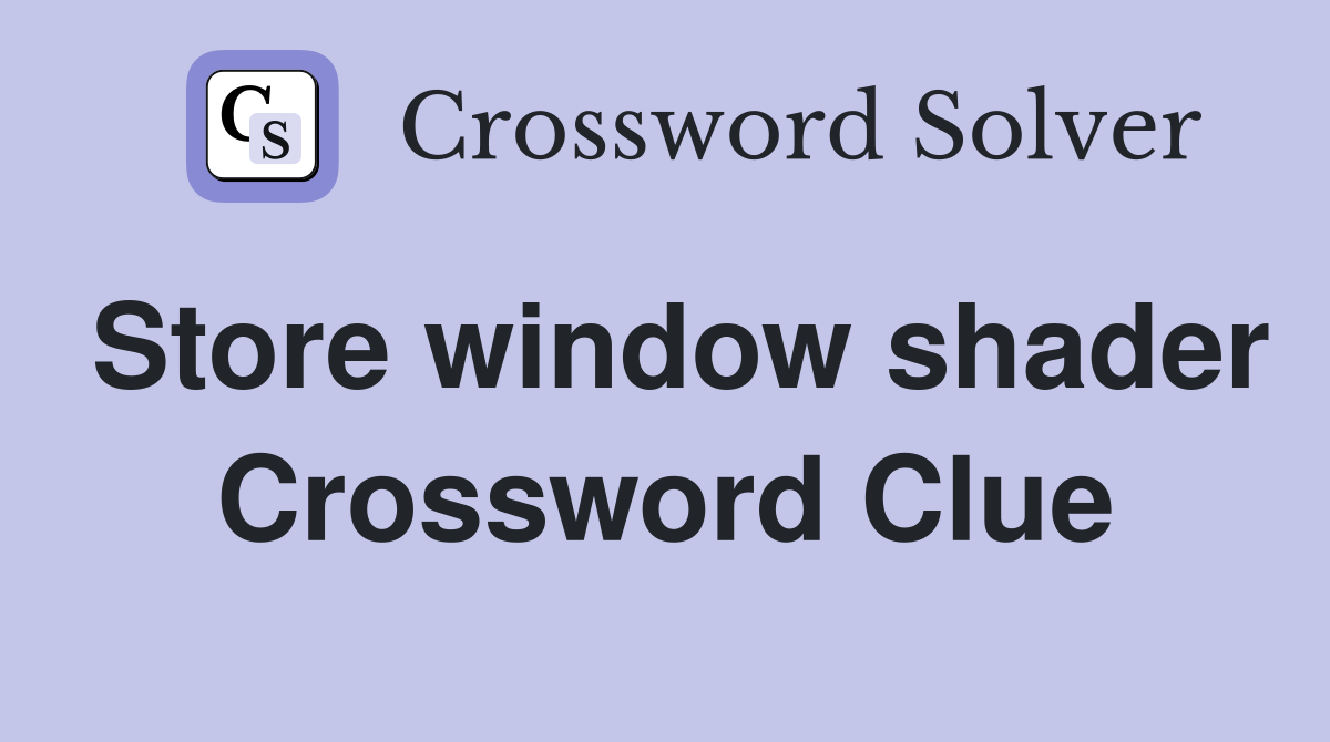 Store window shader Crossword Clue