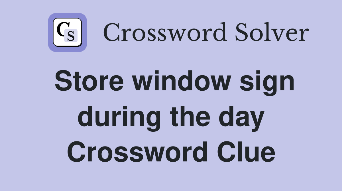 Store window sign during the day Crossword Clue