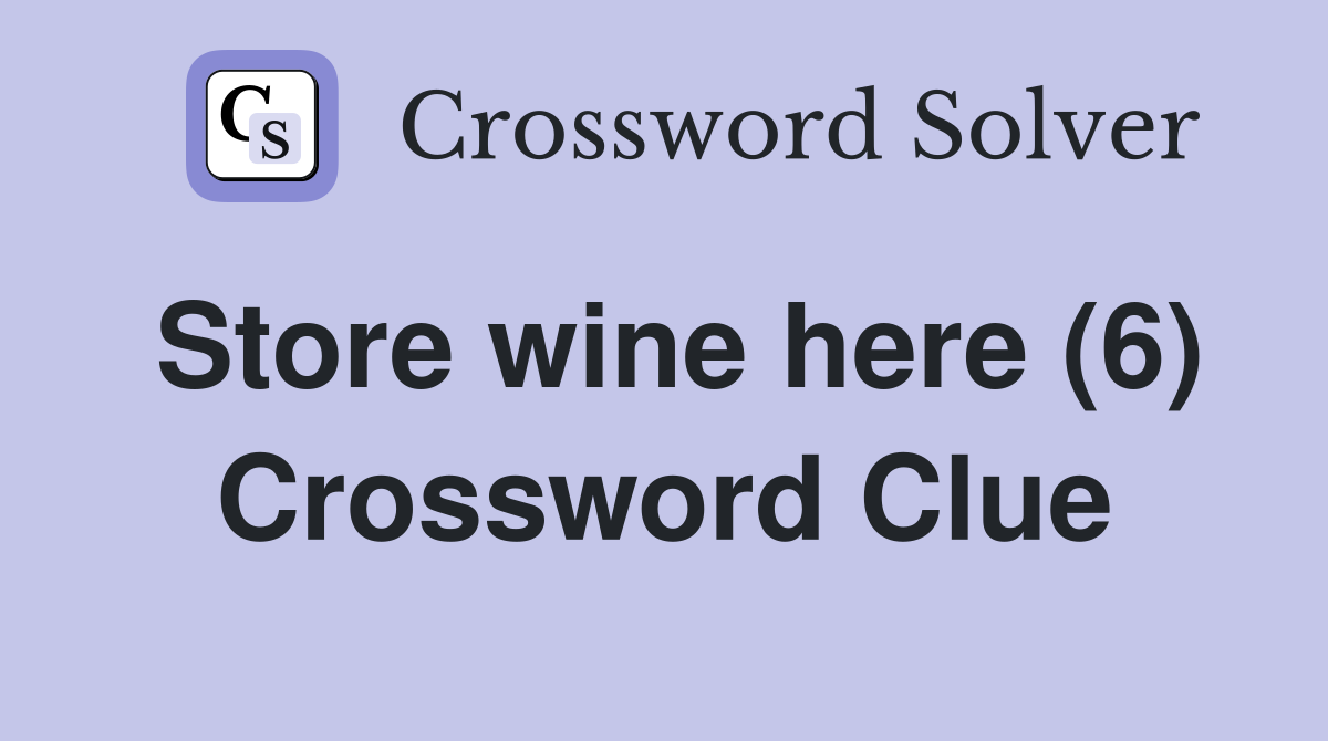 Store wine here (6) Crossword Clue