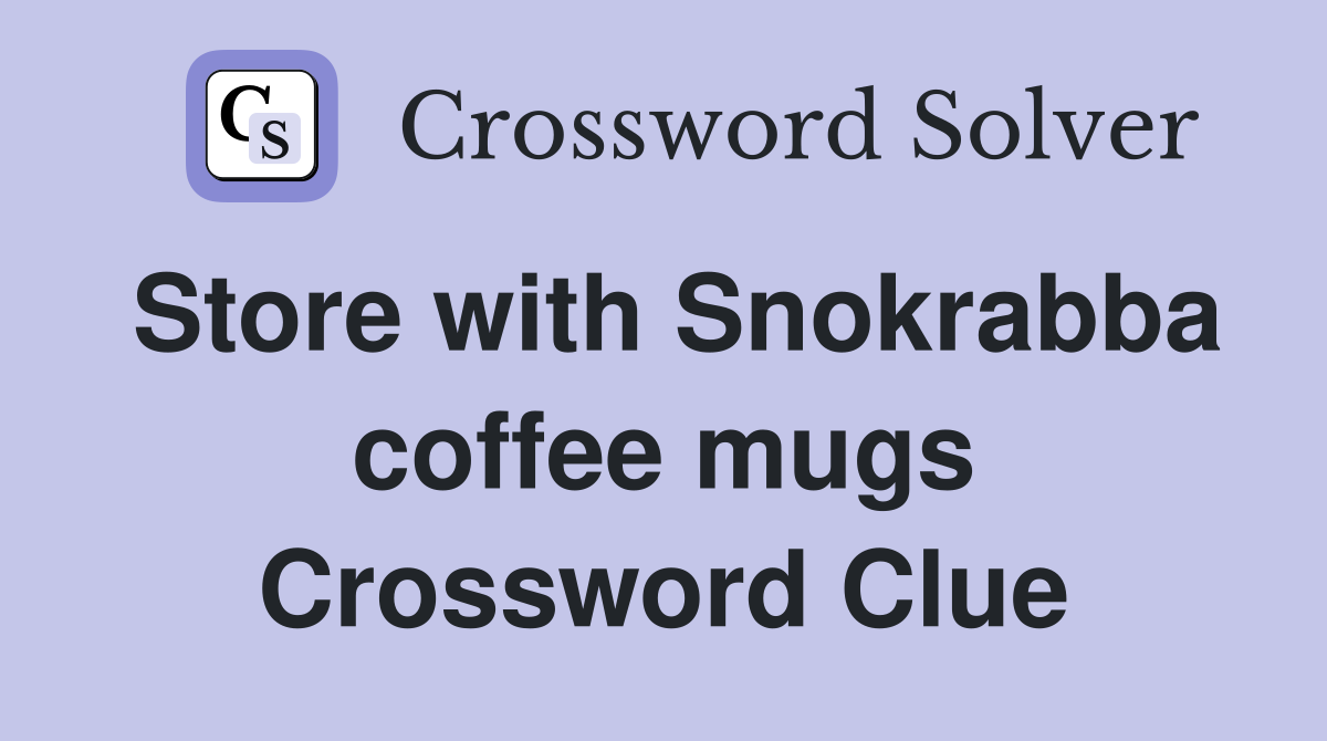 Store with Snokrabba coffee mugs Crossword Clue
