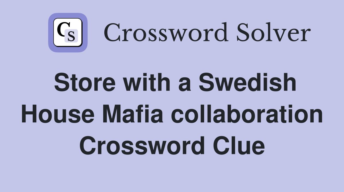 Store with a Swedish House Mafia collaboration Crossword Clue