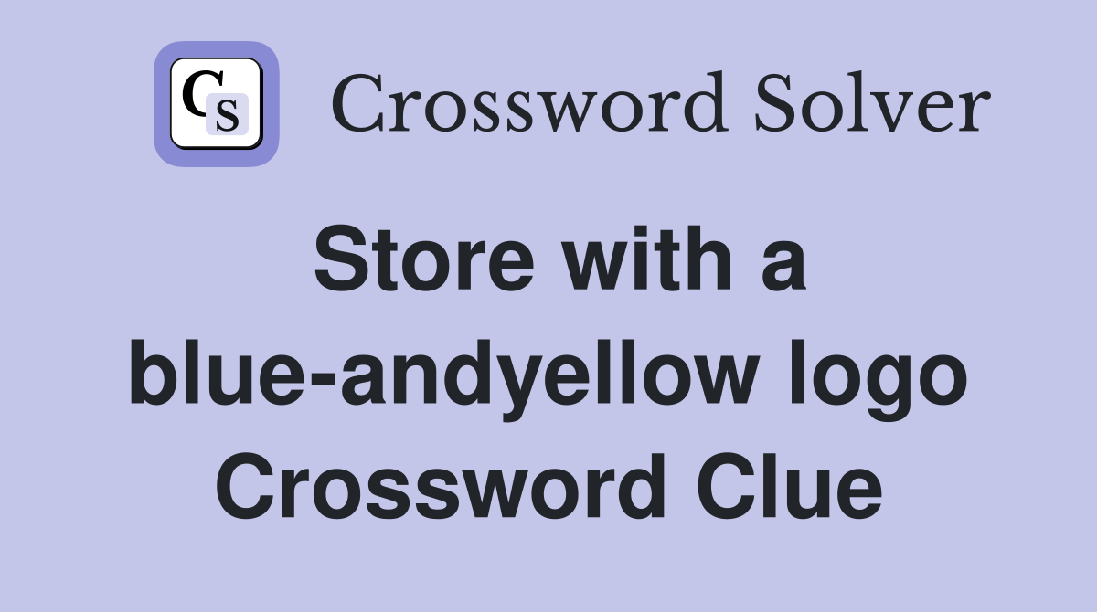 Store with a blue-andyellow logo Crossword Clue