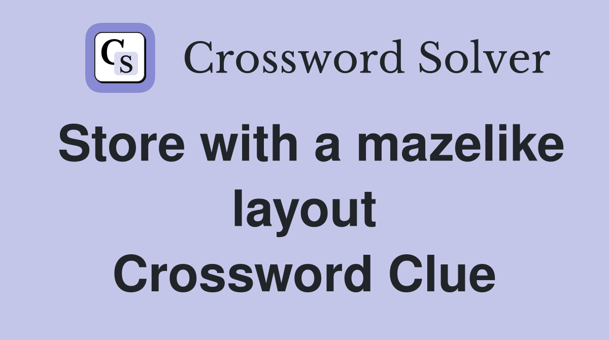 Store with a mazelike layout Crossword Clue