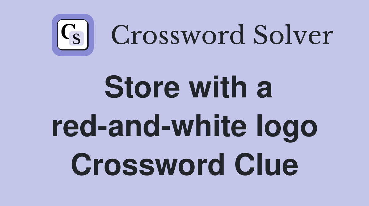 Store with a red-and-white logo Crossword Clue