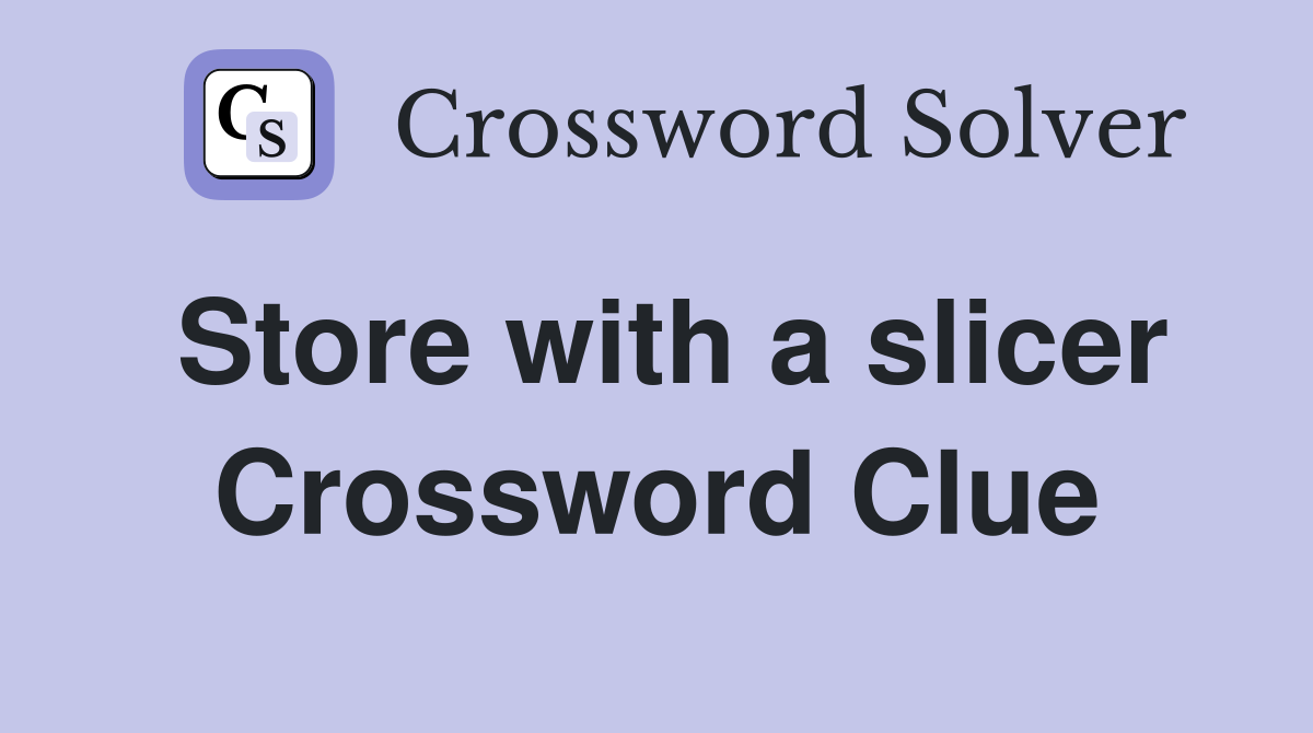 Store with a slicer Crossword Clue
