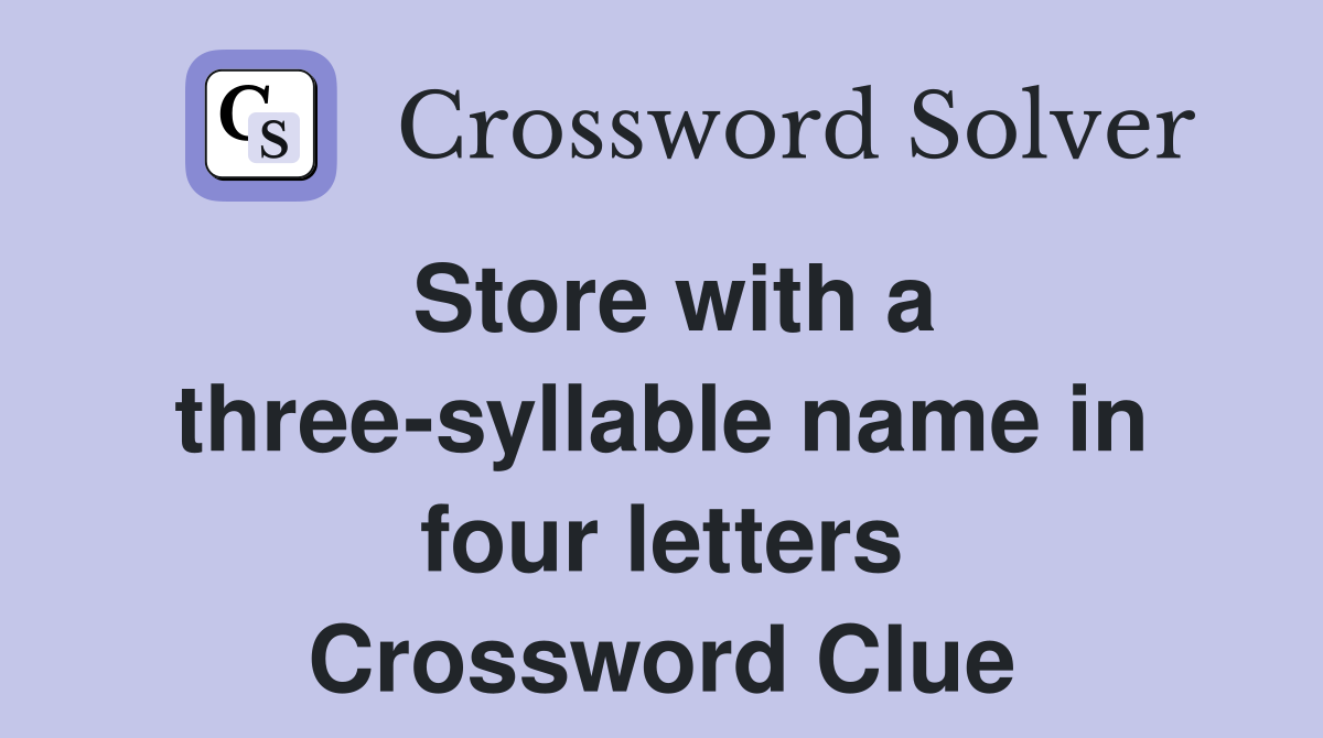 Store with a three-syllable name in four letters Crossword Clue