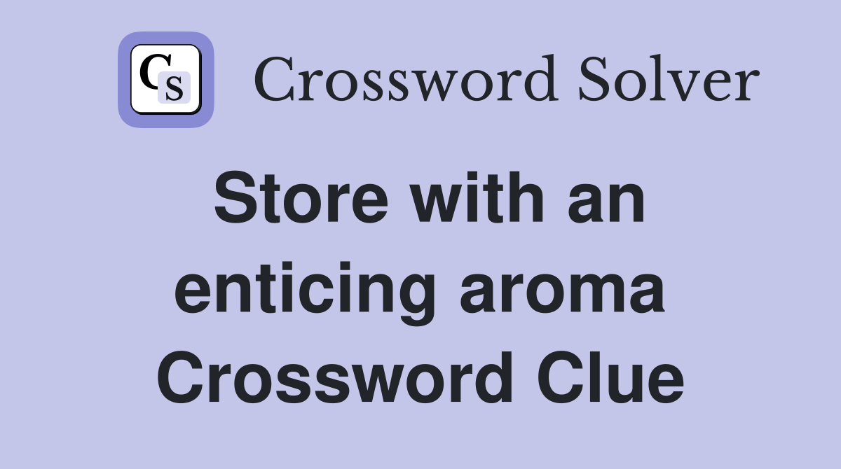 Store with an enticing aroma Crossword Clue
