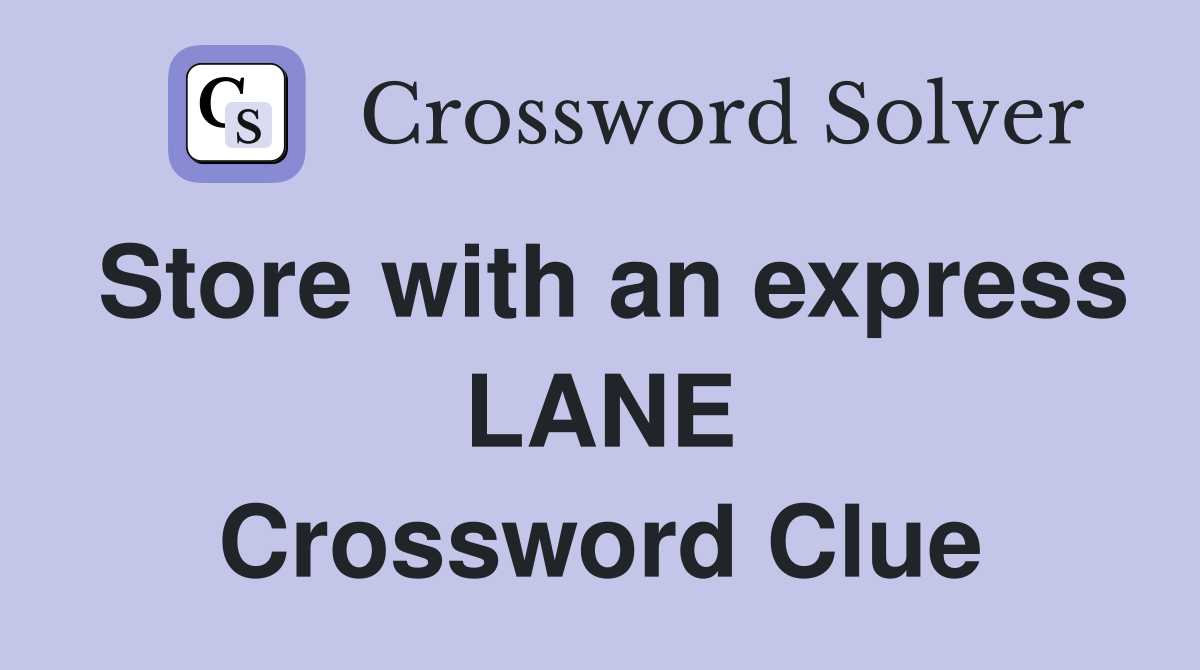 Store with an express LANE Crossword Clue