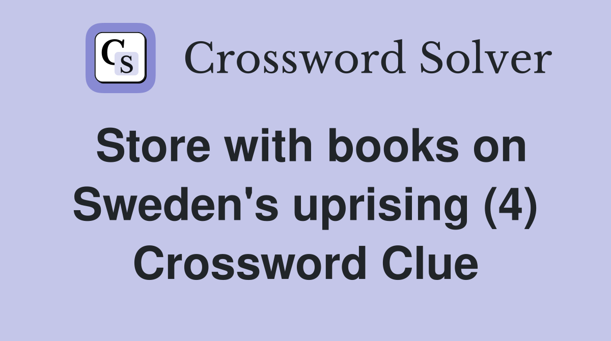Store with books on Sweden's uprising (4) Crossword Clue