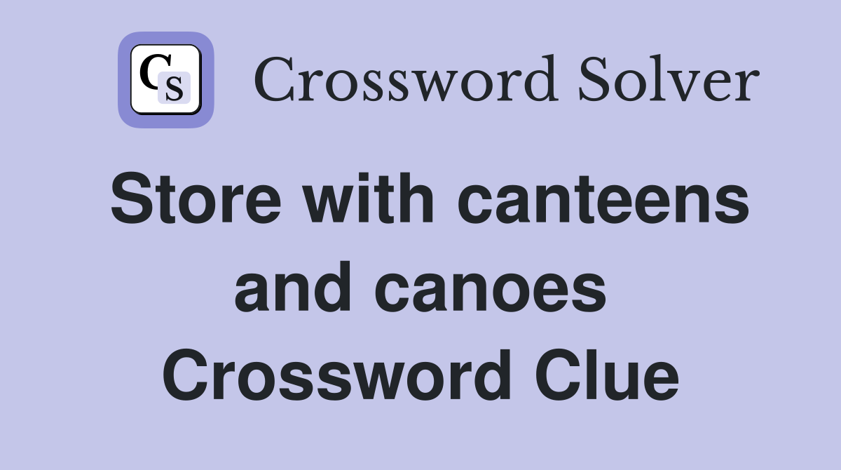 Store with canteens and canoes Crossword Clue