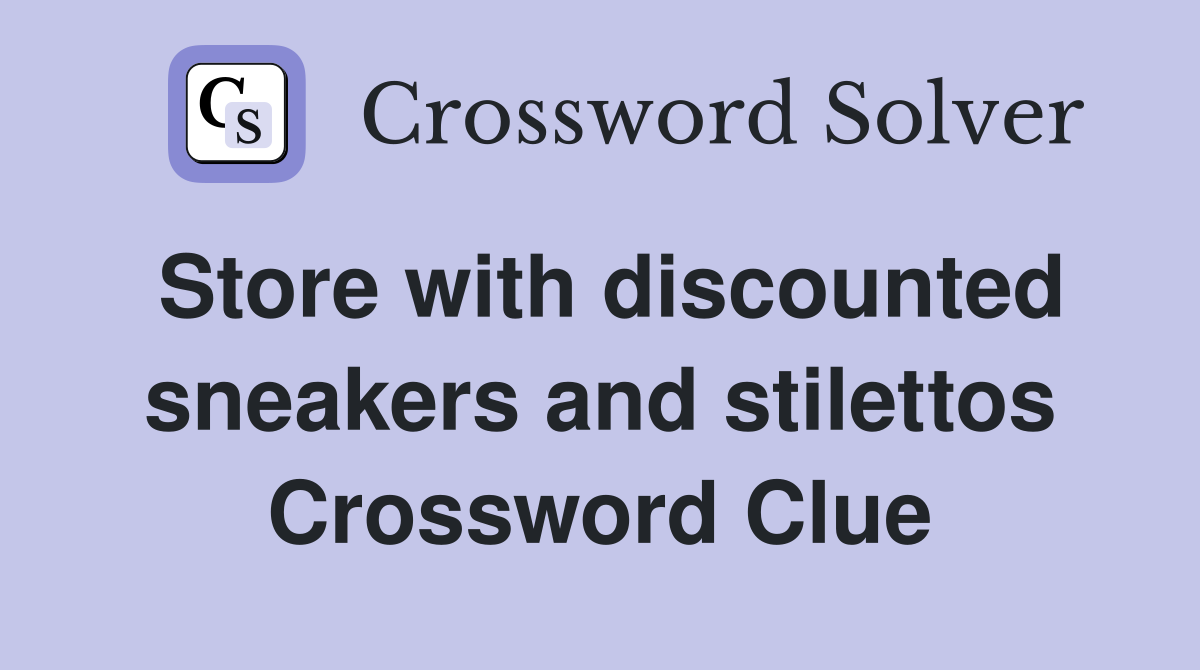 Store with discounted sneakers and stilettos Crossword Clue