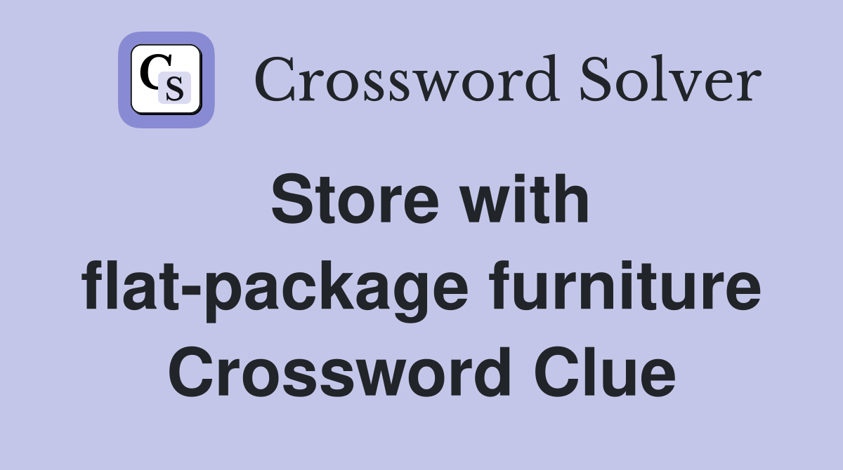 Store with flat-package furniture Crossword Clue