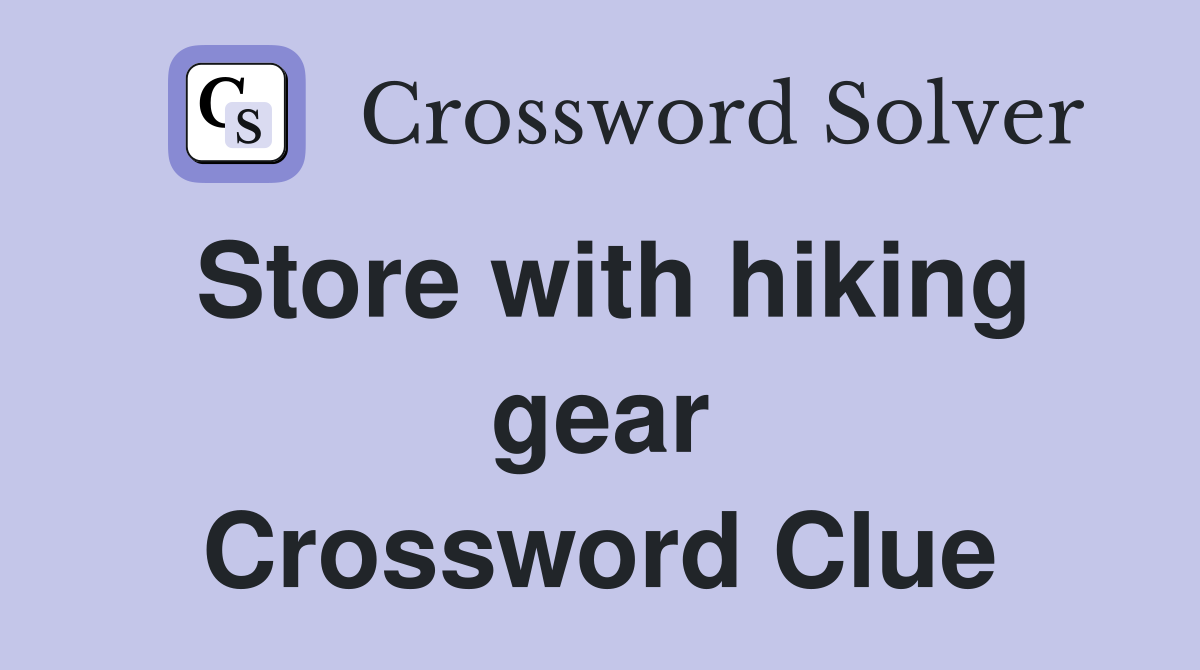 Store with hiking gear Crossword Clue