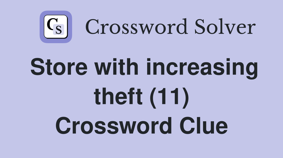 Store with increasing theft (11) Crossword Clue