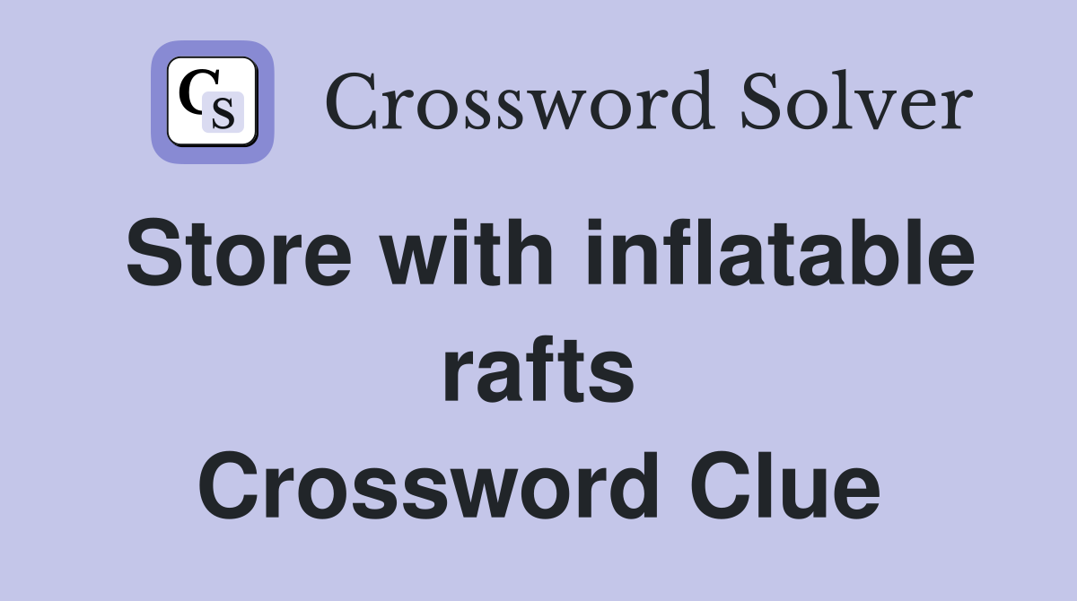 Store with inflatable rafts Crossword Clue