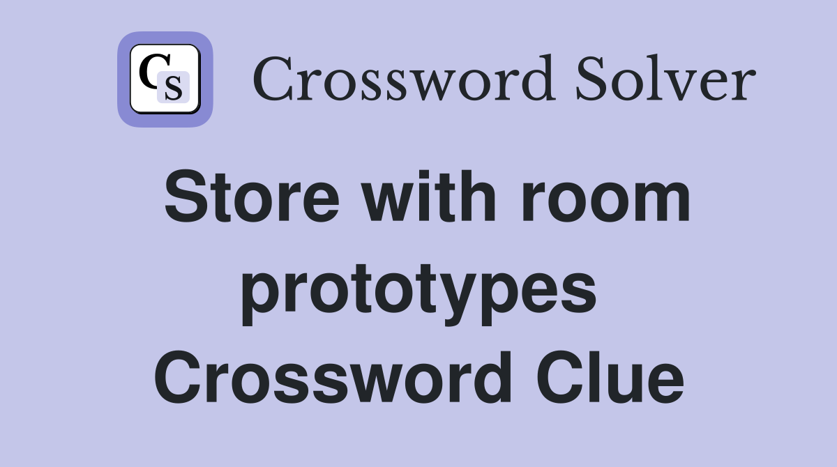 Store with room prototypes Crossword Clue