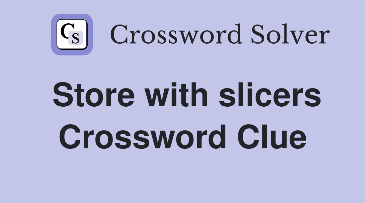 Store with slicers Crossword Clue