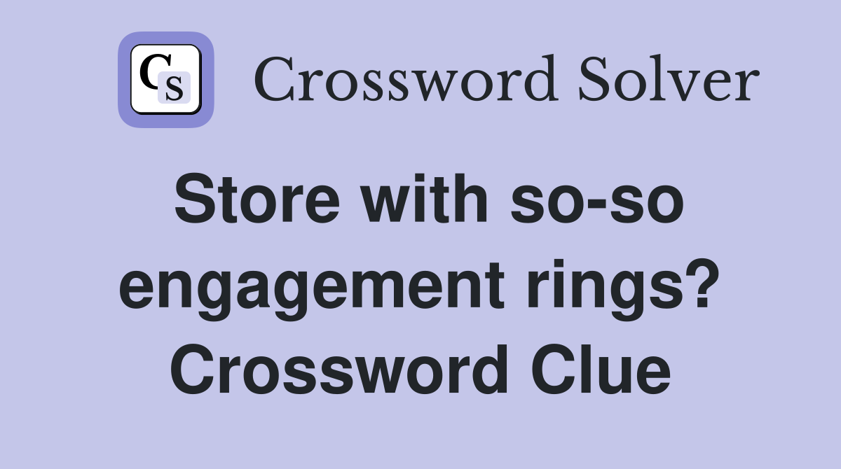 Store with so-so engagement rings? Crossword Clue