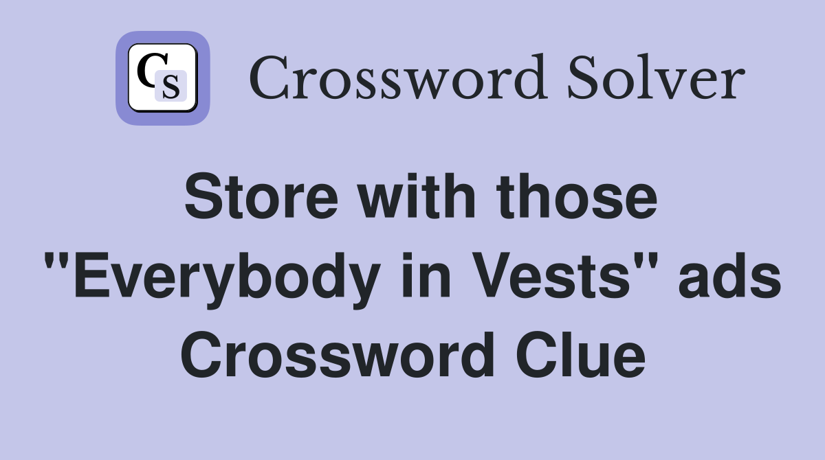 Store with those "Everybody in Vests" ads Crossword Clue