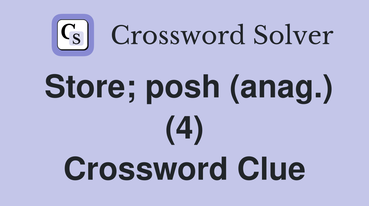 Store; posh (anag.) (4) Crossword Clue