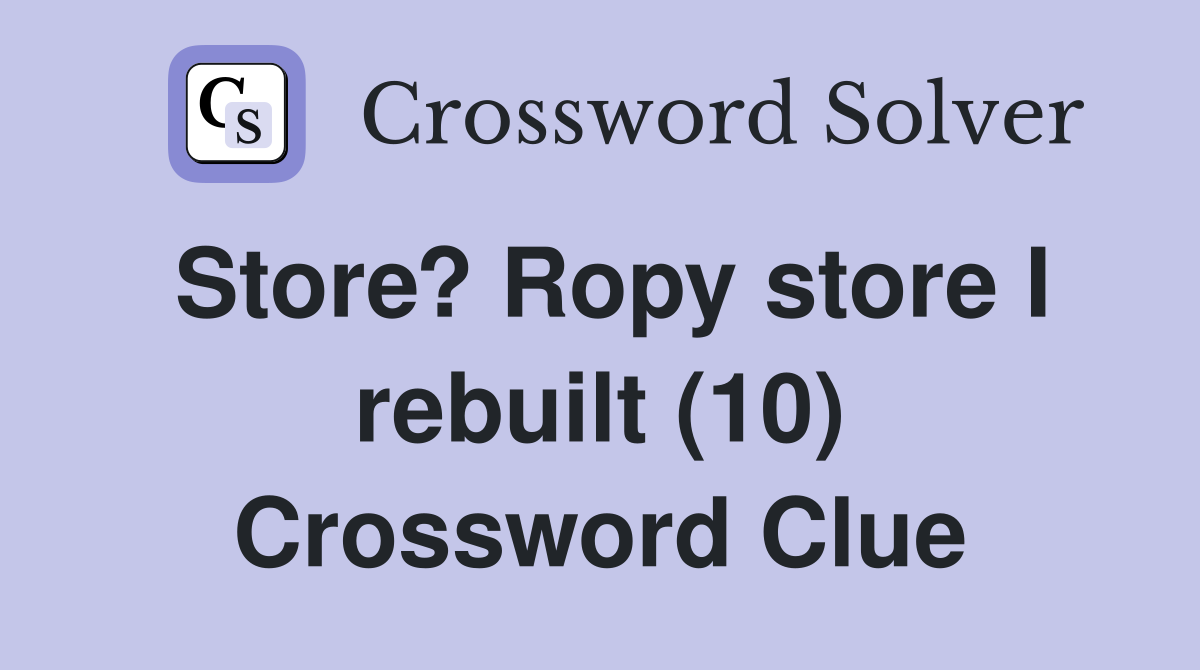 Store? Ropy store I rebuilt (10) Crossword Clue