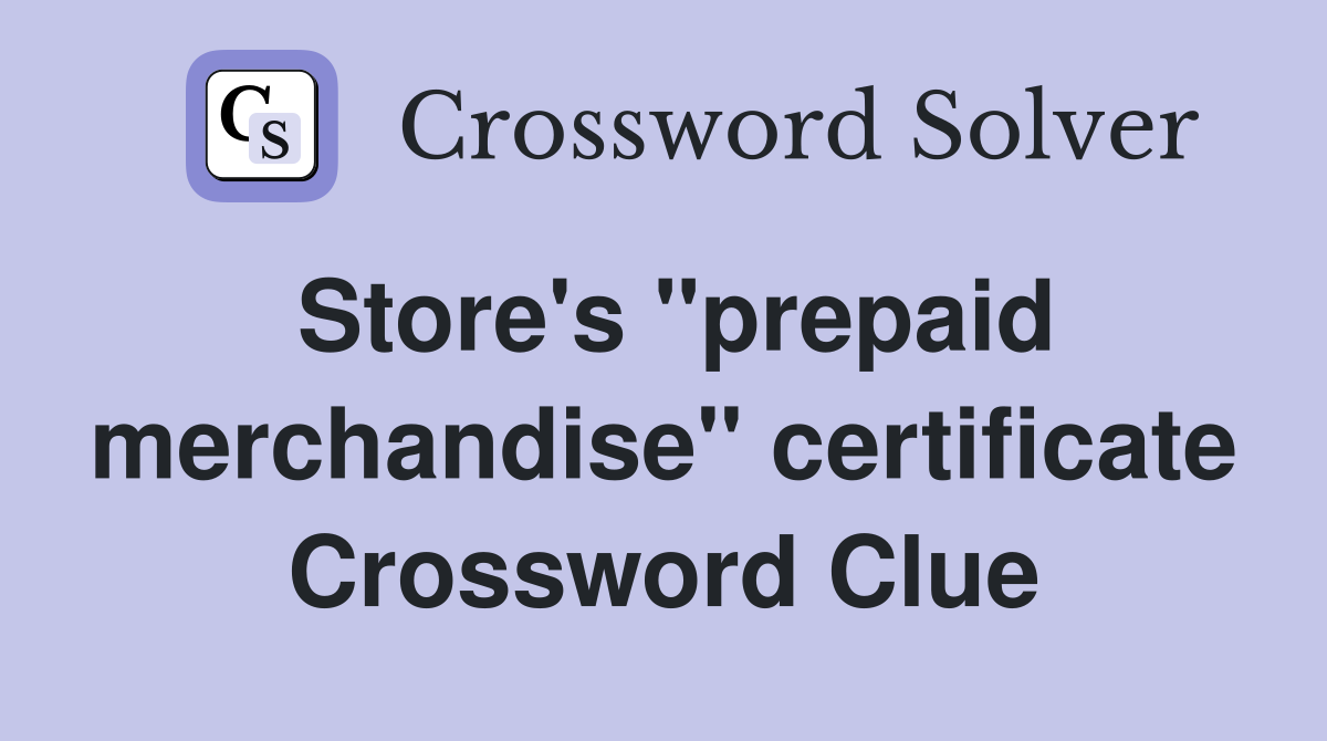 Store's "prepaid merchandise" certificate Crossword Clue